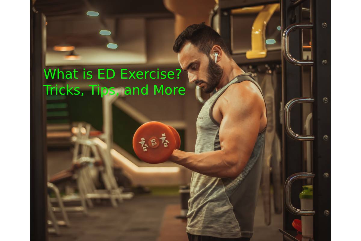 What is ED Exercise? Tricks, Tips, and More