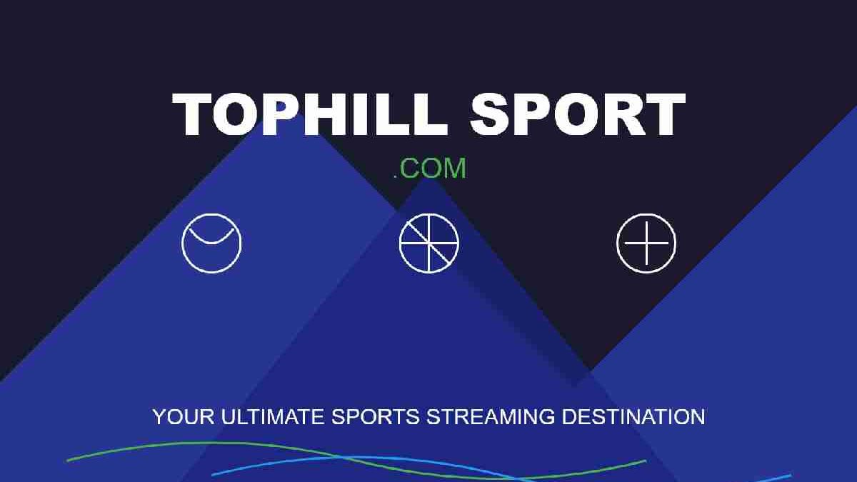 tophillsport com: Your Ultimate Sports Streaming Destination